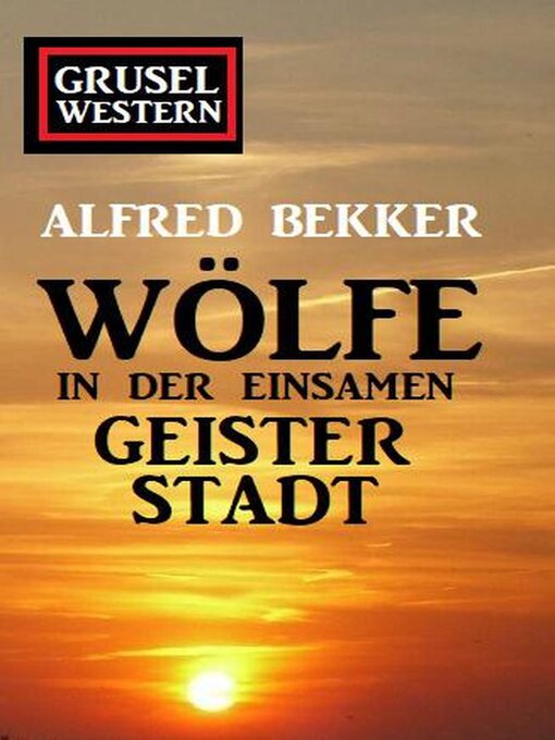 Title details for Wölfe in der einsamen Geisterstadt by Alfred Bekker - Available